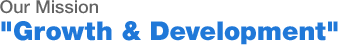 Our Mission "Growth & Development"